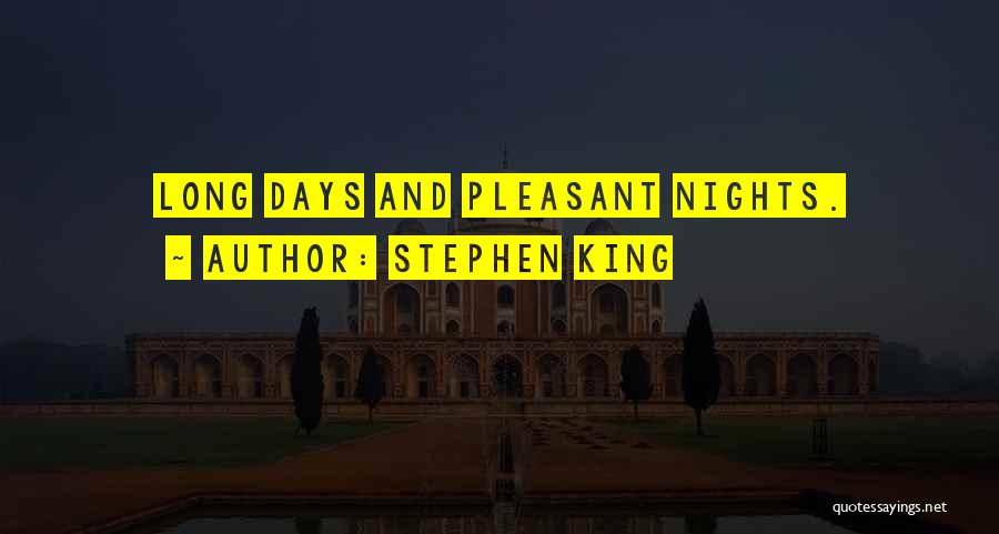 Stephen King Quotes: Long Days And Pleasant Nights.