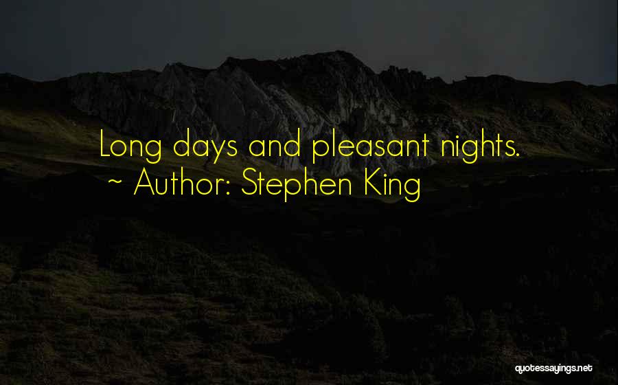 Stephen King Quotes: Long Days And Pleasant Nights.