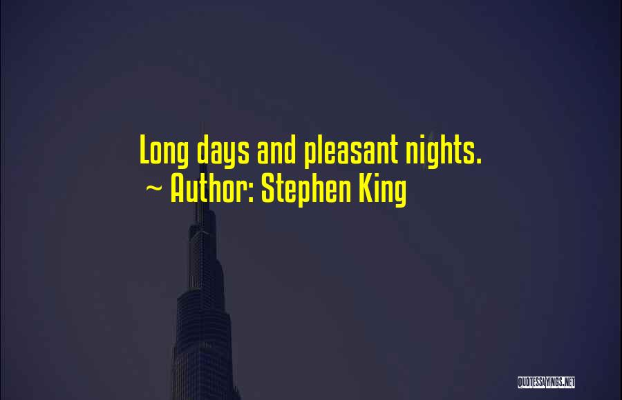 Stephen King Quotes: Long Days And Pleasant Nights.