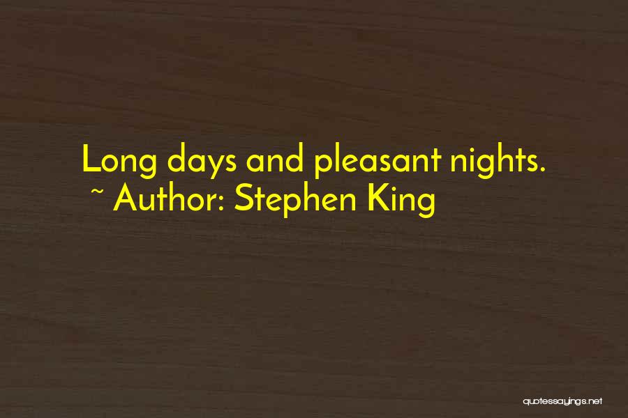 Stephen King Quotes: Long Days And Pleasant Nights.
