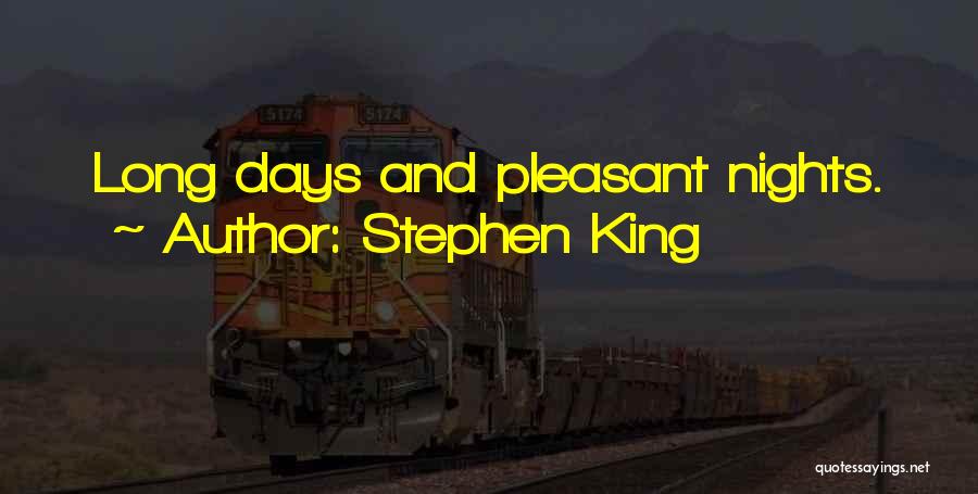 Stephen King Quotes: Long Days And Pleasant Nights.