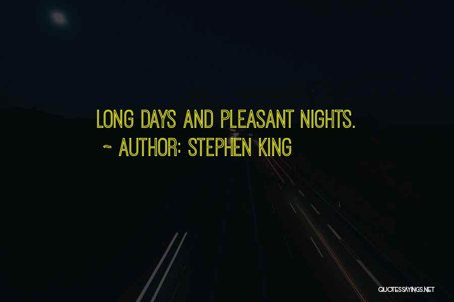 Stephen King Quotes: Long Days And Pleasant Nights.