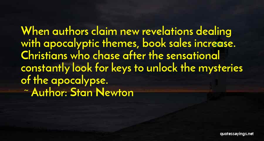 Stan Newton Quotes: When Authors Claim New Revelations Dealing With Apocalyptic Themes, Book Sales Increase. Christians Who Chase After The Sensational Constantly Look