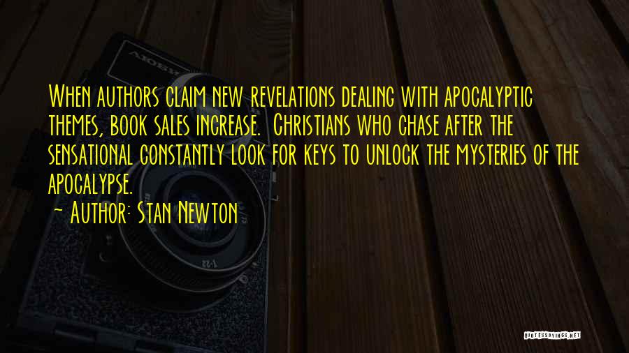 Stan Newton Quotes: When Authors Claim New Revelations Dealing With Apocalyptic Themes, Book Sales Increase. Christians Who Chase After The Sensational Constantly Look