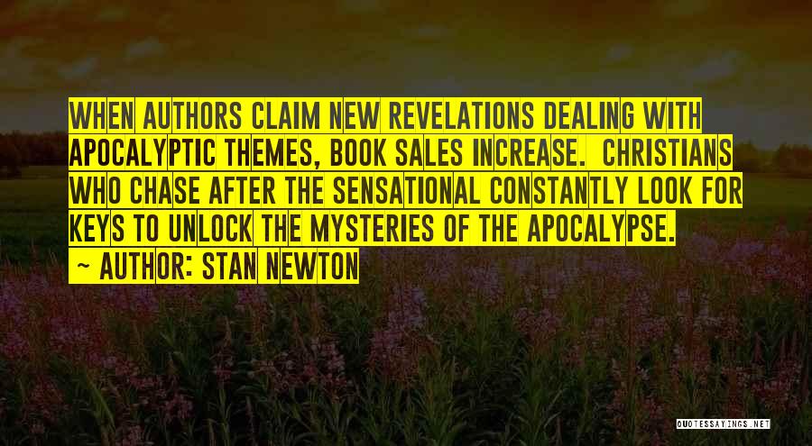 Stan Newton Quotes: When Authors Claim New Revelations Dealing With Apocalyptic Themes, Book Sales Increase. Christians Who Chase After The Sensational Constantly Look