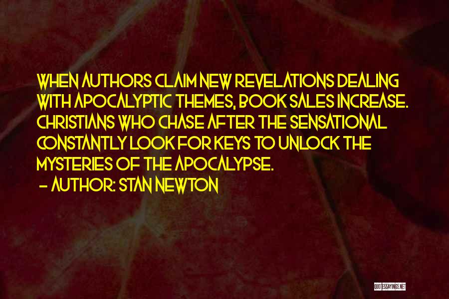 Stan Newton Quotes: When Authors Claim New Revelations Dealing With Apocalyptic Themes, Book Sales Increase. Christians Who Chase After The Sensational Constantly Look