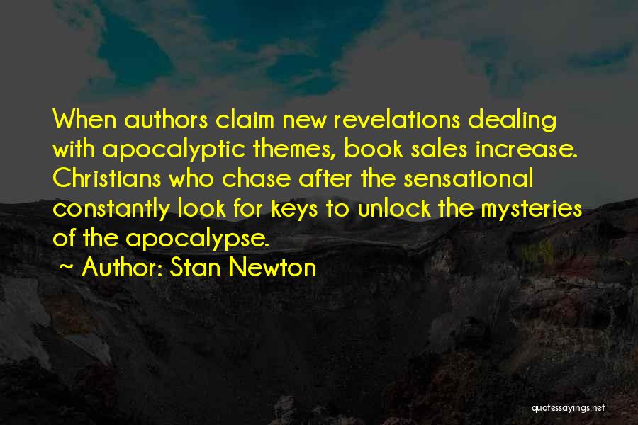 Stan Newton Quotes: When Authors Claim New Revelations Dealing With Apocalyptic Themes, Book Sales Increase. Christians Who Chase After The Sensational Constantly Look