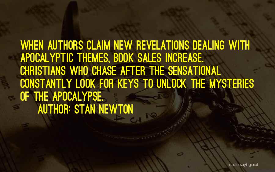 Stan Newton Quotes: When Authors Claim New Revelations Dealing With Apocalyptic Themes, Book Sales Increase. Christians Who Chase After The Sensational Constantly Look