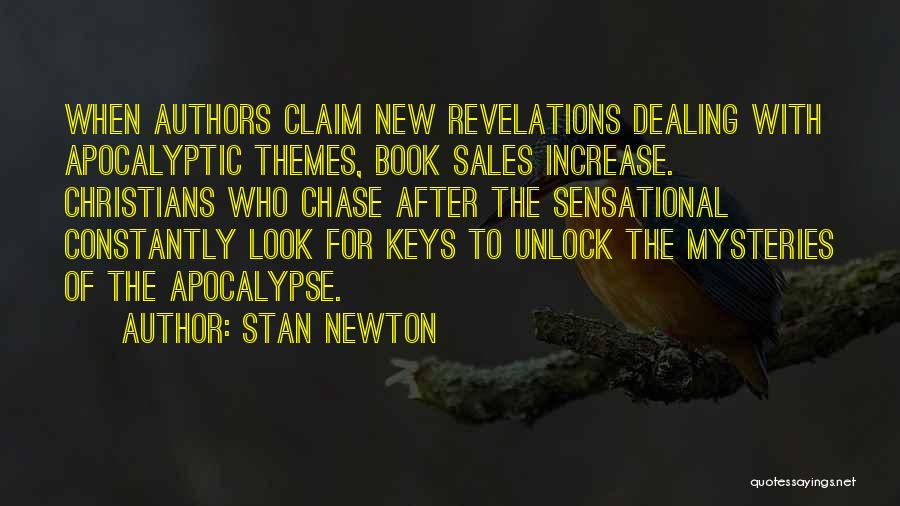 Stan Newton Quotes: When Authors Claim New Revelations Dealing With Apocalyptic Themes, Book Sales Increase. Christians Who Chase After The Sensational Constantly Look