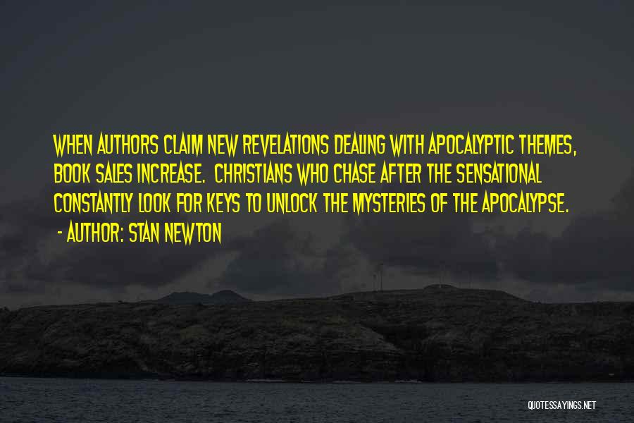 Stan Newton Quotes: When Authors Claim New Revelations Dealing With Apocalyptic Themes, Book Sales Increase. Christians Who Chase After The Sensational Constantly Look