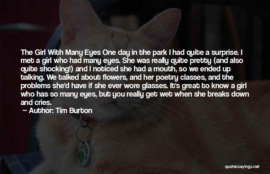 Tim Burton Quotes: The Girl With Many Eyes One Day In The Park I Had Quite A Surprise. I Met A Girl Who