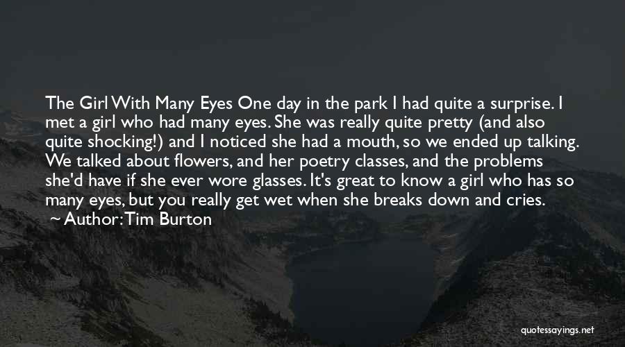 Tim Burton Quotes: The Girl With Many Eyes One Day In The Park I Had Quite A Surprise. I Met A Girl Who