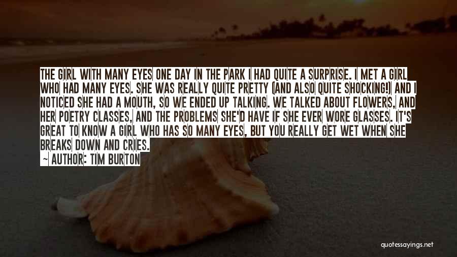 Tim Burton Quotes: The Girl With Many Eyes One Day In The Park I Had Quite A Surprise. I Met A Girl Who