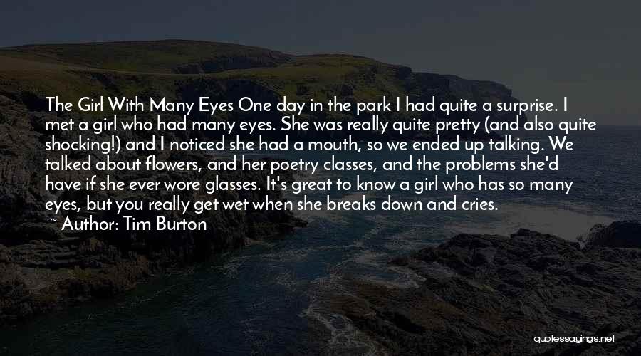 Tim Burton Quotes: The Girl With Many Eyes One Day In The Park I Had Quite A Surprise. I Met A Girl Who