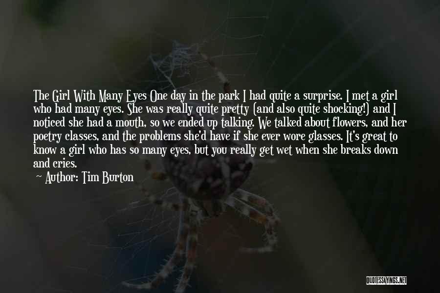 Tim Burton Quotes: The Girl With Many Eyes One Day In The Park I Had Quite A Surprise. I Met A Girl Who