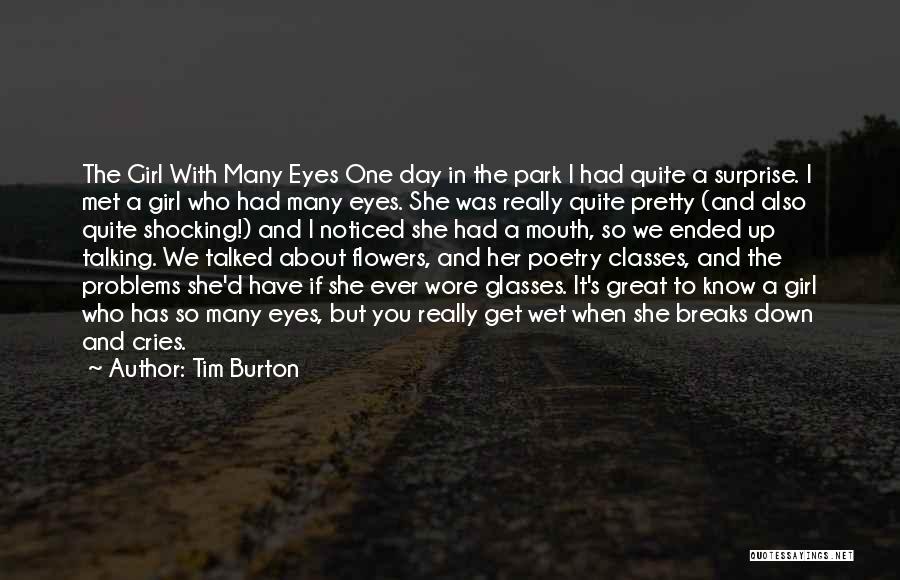 Tim Burton Quotes: The Girl With Many Eyes One Day In The Park I Had Quite A Surprise. I Met A Girl Who