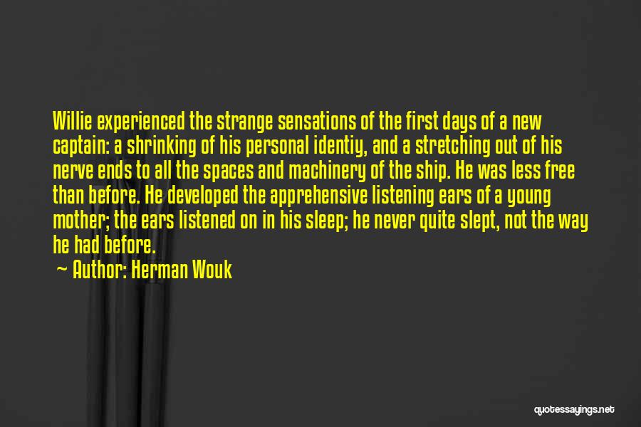 Herman Wouk Quotes: Willie Experienced The Strange Sensations Of The First Days Of A New Captain: A Shrinking Of His Personal Identiy, And