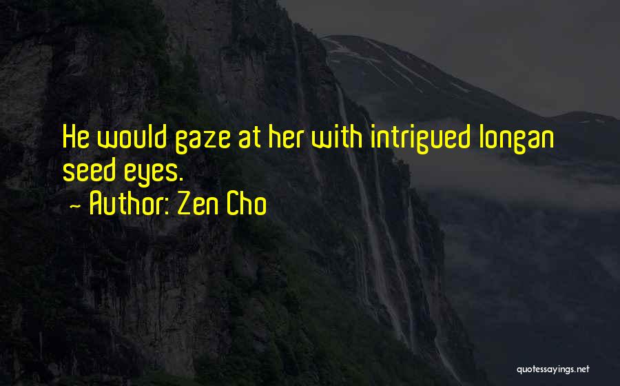 Zen Cho Quotes: He Would Gaze At Her With Intrigued Longan Seed Eyes.