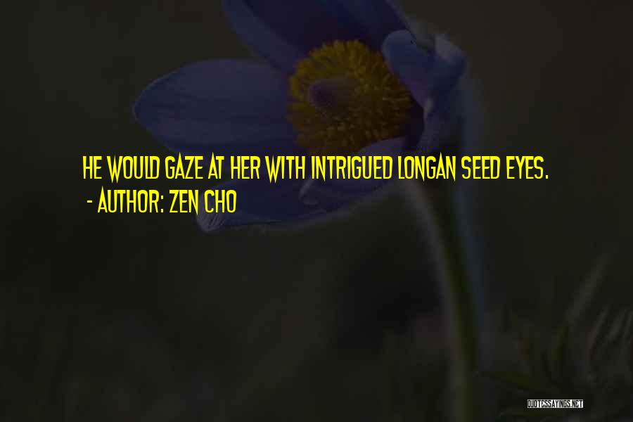 Zen Cho Quotes: He Would Gaze At Her With Intrigued Longan Seed Eyes.