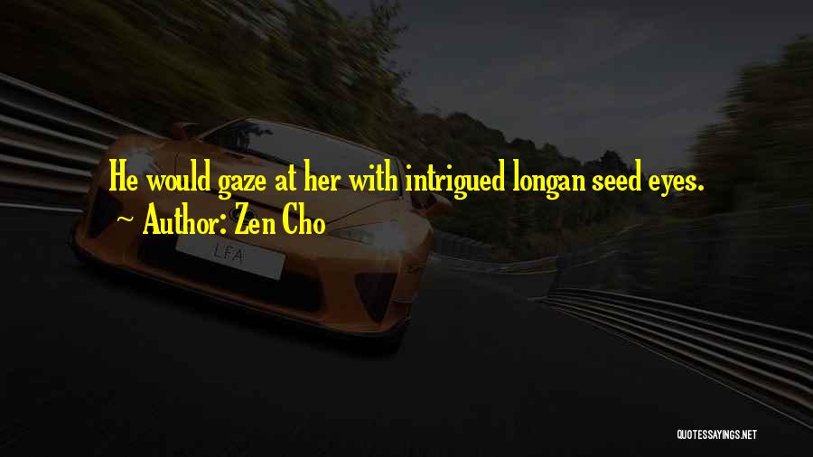 Zen Cho Quotes: He Would Gaze At Her With Intrigued Longan Seed Eyes.