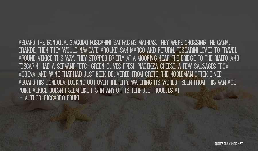 Riccardo Bruni Quotes: Aboard The Gondola, Giacomo Foscarini Sat Facing Mathias. They Were Crossing The Canal Grande, Then They Would Navigate Around San