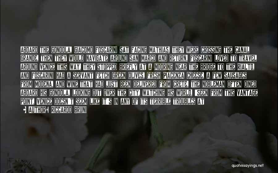 Riccardo Bruni Quotes: Aboard The Gondola, Giacomo Foscarini Sat Facing Mathias. They Were Crossing The Canal Grande, Then They Would Navigate Around San