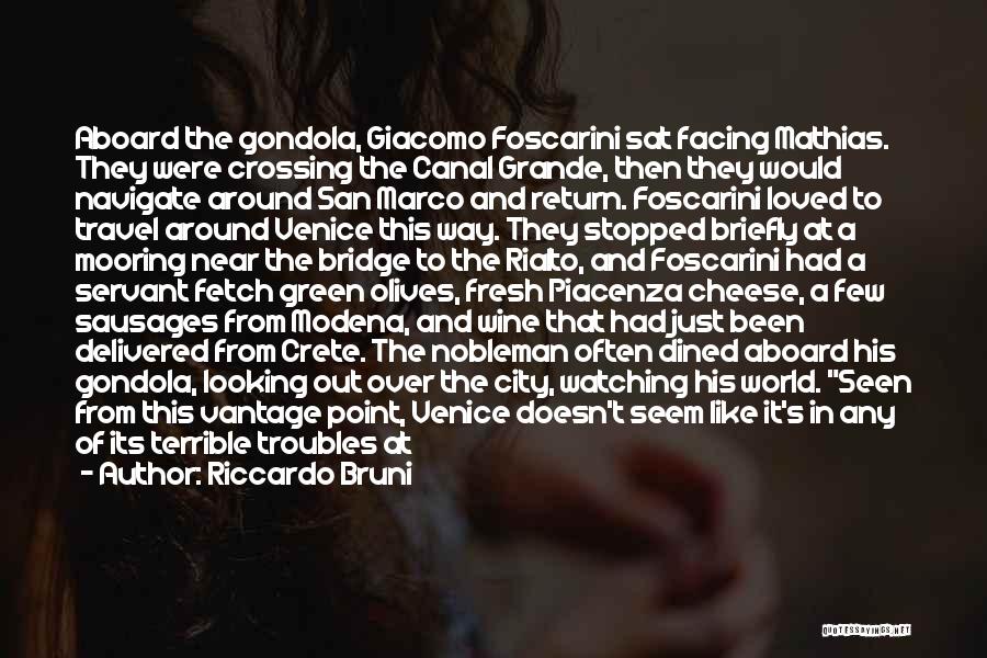 Riccardo Bruni Quotes: Aboard The Gondola, Giacomo Foscarini Sat Facing Mathias. They Were Crossing The Canal Grande, Then They Would Navigate Around San