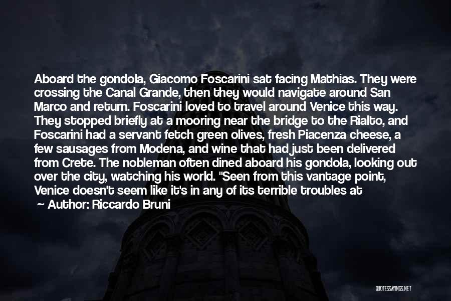 Riccardo Bruni Quotes: Aboard The Gondola, Giacomo Foscarini Sat Facing Mathias. They Were Crossing The Canal Grande, Then They Would Navigate Around San