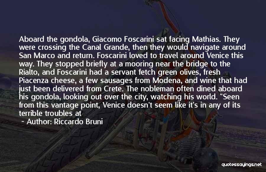 Riccardo Bruni Quotes: Aboard The Gondola, Giacomo Foscarini Sat Facing Mathias. They Were Crossing The Canal Grande, Then They Would Navigate Around San