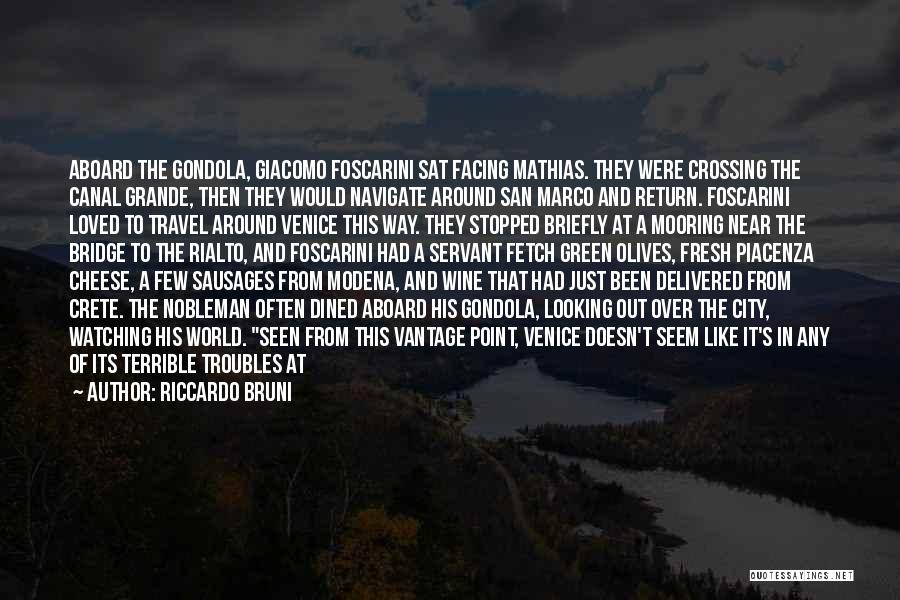 Riccardo Bruni Quotes: Aboard The Gondola, Giacomo Foscarini Sat Facing Mathias. They Were Crossing The Canal Grande, Then They Would Navigate Around San