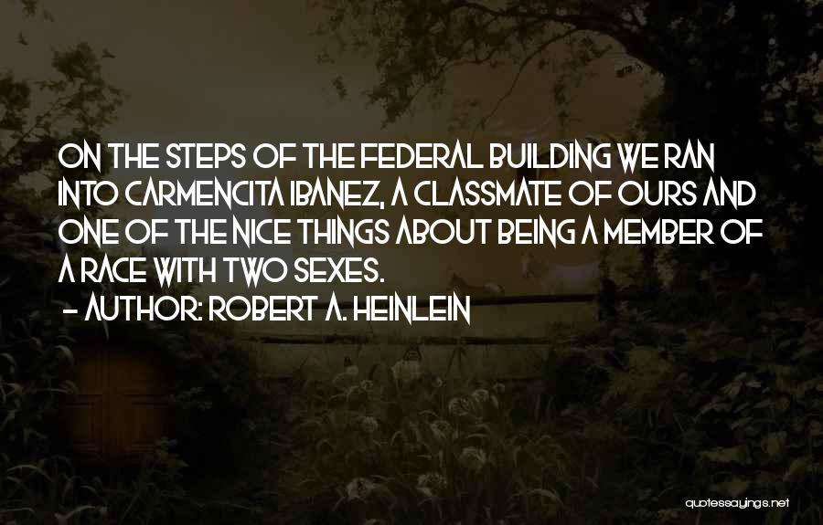 Robert A. Heinlein Quotes: On The Steps Of The Federal Building We Ran Into Carmencita Ibanez, A Classmate Of Ours And One Of The