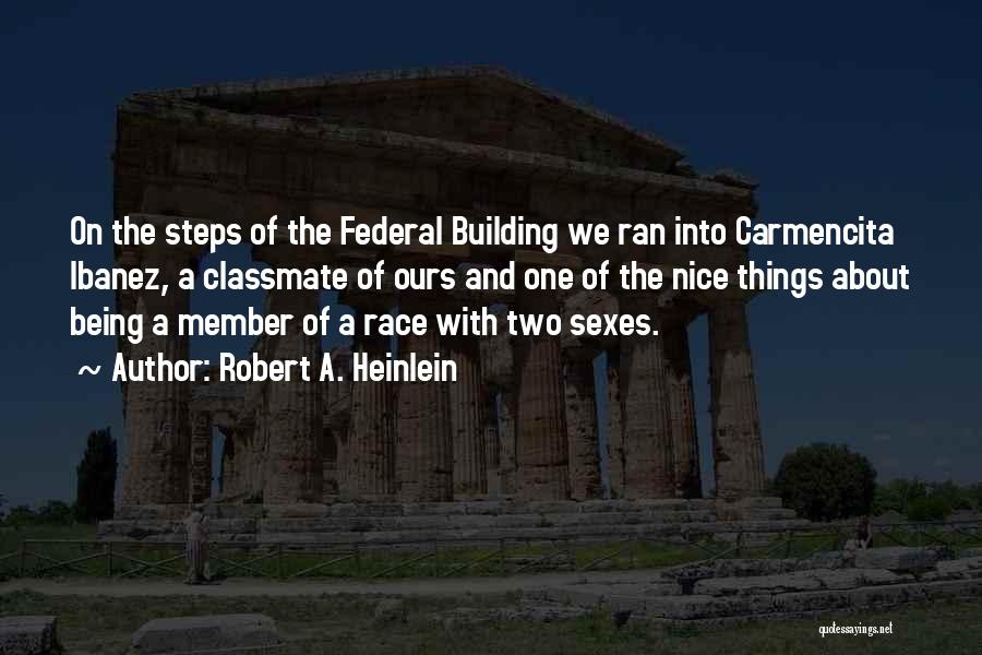Robert A. Heinlein Quotes: On The Steps Of The Federal Building We Ran Into Carmencita Ibanez, A Classmate Of Ours And One Of The