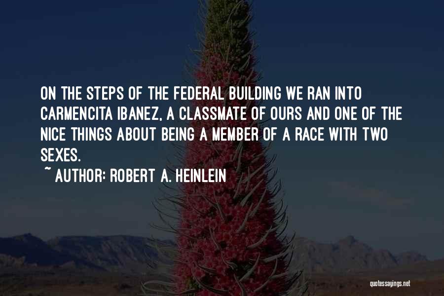 Robert A. Heinlein Quotes: On The Steps Of The Federal Building We Ran Into Carmencita Ibanez, A Classmate Of Ours And One Of The