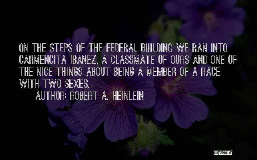 Robert A. Heinlein Quotes: On The Steps Of The Federal Building We Ran Into Carmencita Ibanez, A Classmate Of Ours And One Of The