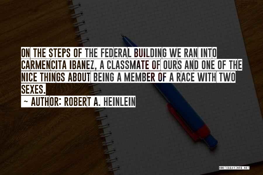 Robert A. Heinlein Quotes: On The Steps Of The Federal Building We Ran Into Carmencita Ibanez, A Classmate Of Ours And One Of The