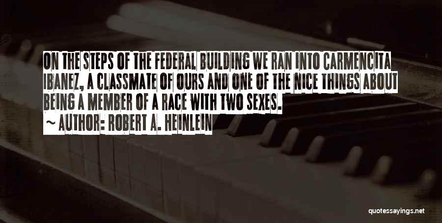 Robert A. Heinlein Quotes: On The Steps Of The Federal Building We Ran Into Carmencita Ibanez, A Classmate Of Ours And One Of The