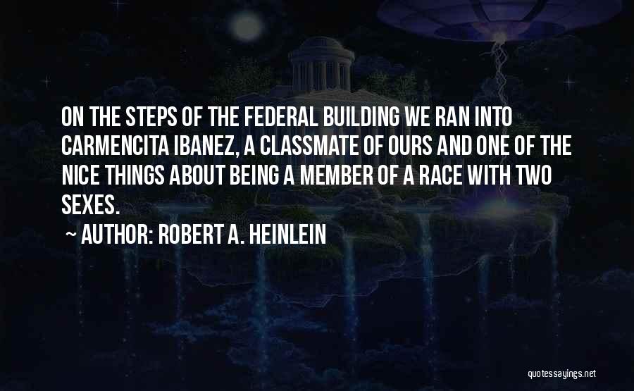 Robert A. Heinlein Quotes: On The Steps Of The Federal Building We Ran Into Carmencita Ibanez, A Classmate Of Ours And One Of The