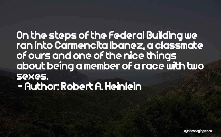 Robert A. Heinlein Quotes: On The Steps Of The Federal Building We Ran Into Carmencita Ibanez, A Classmate Of Ours And One Of The