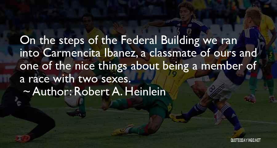 Robert A. Heinlein Quotes: On The Steps Of The Federal Building We Ran Into Carmencita Ibanez, A Classmate Of Ours And One Of The