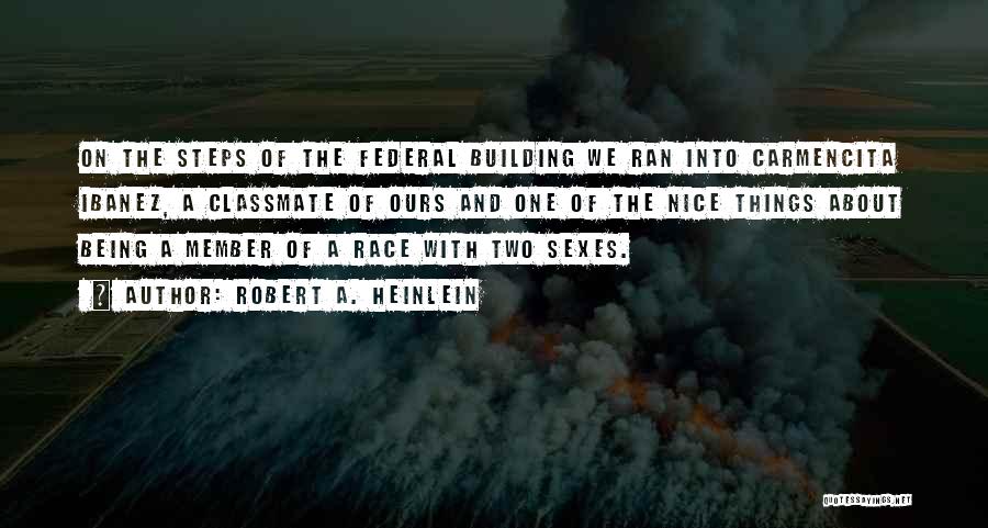 Robert A. Heinlein Quotes: On The Steps Of The Federal Building We Ran Into Carmencita Ibanez, A Classmate Of Ours And One Of The