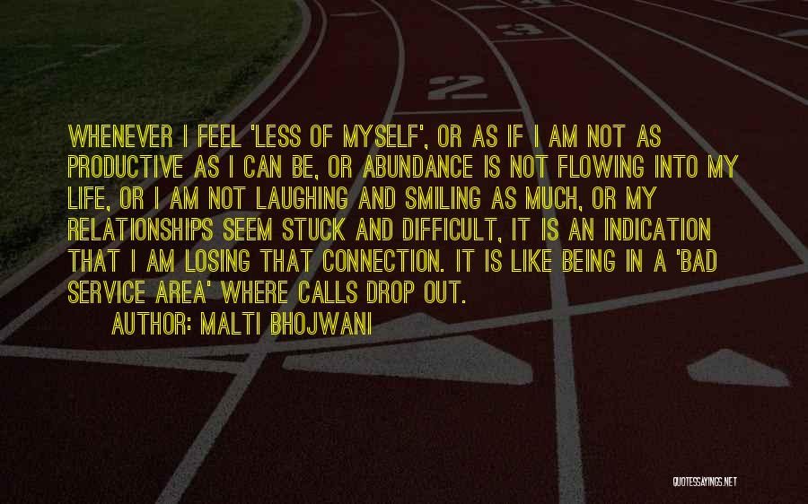 Malti Bhojwani Quotes: Whenever I Feel 'less Of Myself', Or As If I Am Not As Productive As I Can Be, Or Abundance