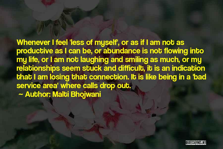 Malti Bhojwani Quotes: Whenever I Feel 'less Of Myself', Or As If I Am Not As Productive As I Can Be, Or Abundance