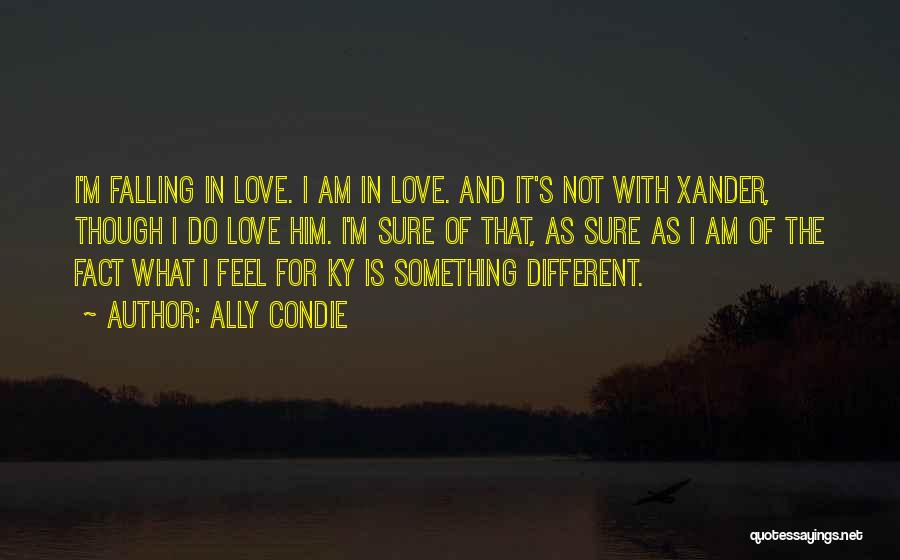 Ally Condie Quotes: I'm Falling In Love. I Am In Love. And It's Not With Xander, Though I Do Love Him. I'm Sure