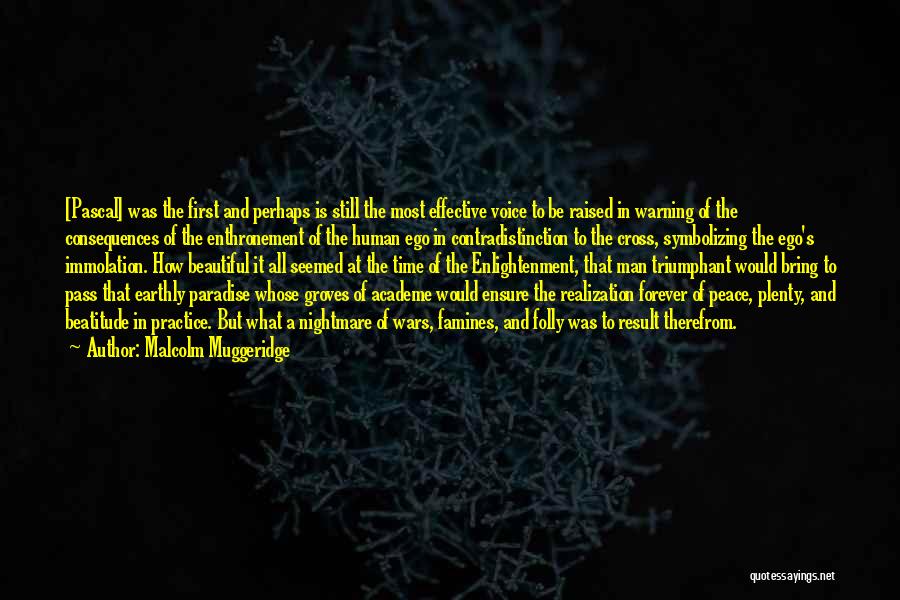 Malcolm Muggeridge Quotes: [pascal] Was The First And Perhaps Is Still The Most Effective Voice To Be Raised In Warning Of The Consequences