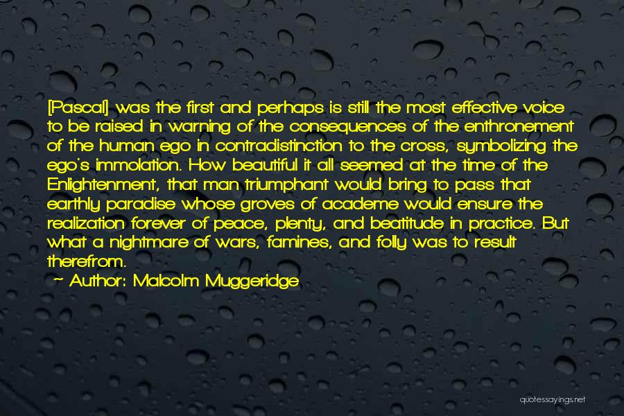 Malcolm Muggeridge Quotes: [pascal] Was The First And Perhaps Is Still The Most Effective Voice To Be Raised In Warning Of The Consequences