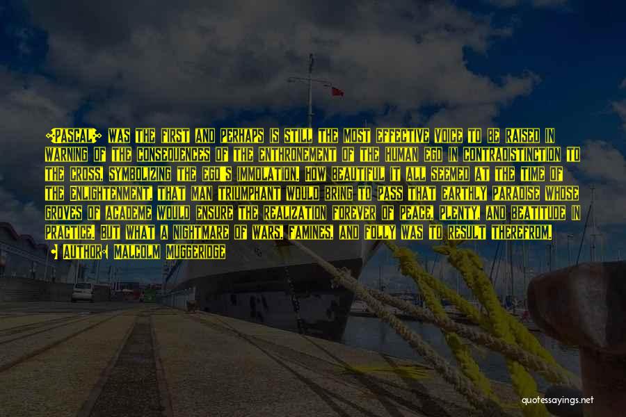Malcolm Muggeridge Quotes: [pascal] Was The First And Perhaps Is Still The Most Effective Voice To Be Raised In Warning Of The Consequences