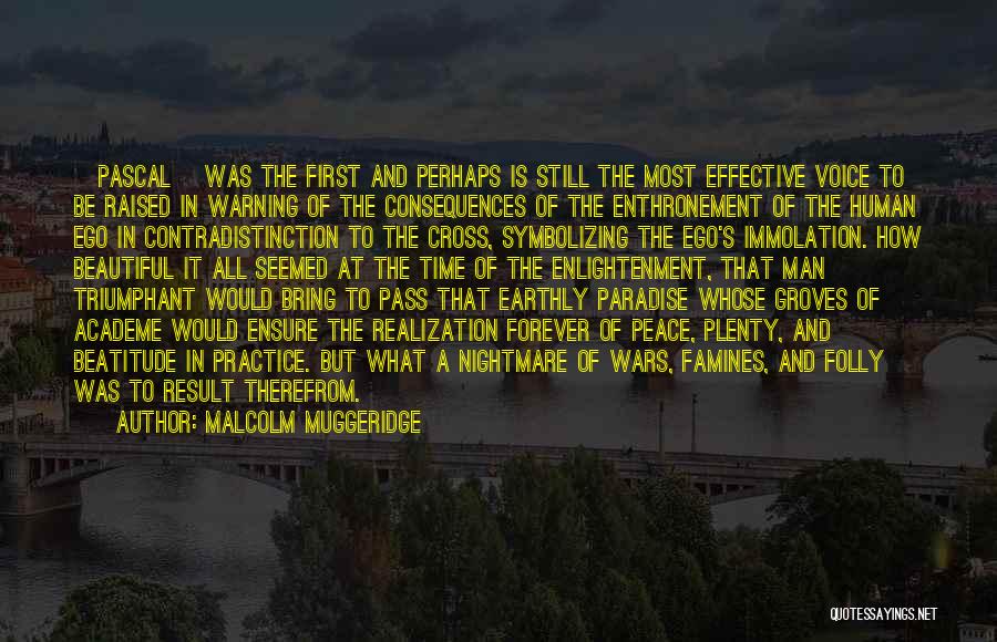 Malcolm Muggeridge Quotes: [pascal] Was The First And Perhaps Is Still The Most Effective Voice To Be Raised In Warning Of The Consequences