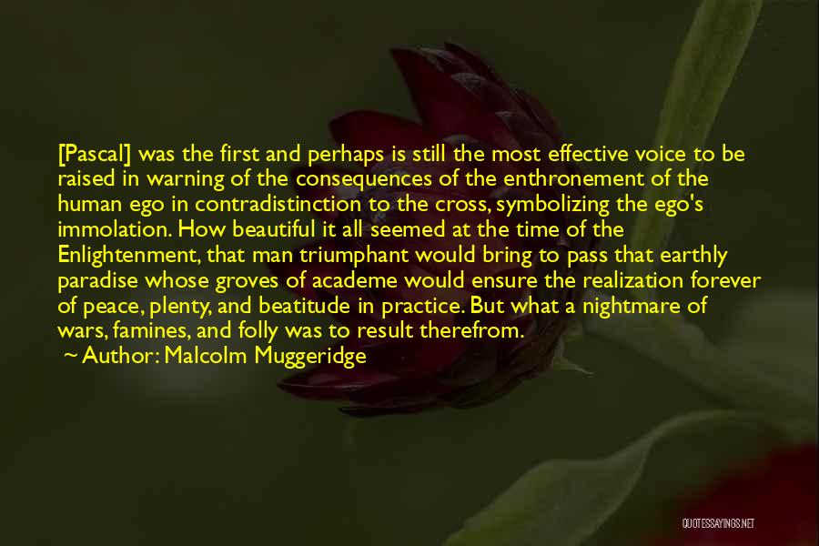 Malcolm Muggeridge Quotes: [pascal] Was The First And Perhaps Is Still The Most Effective Voice To Be Raised In Warning Of The Consequences