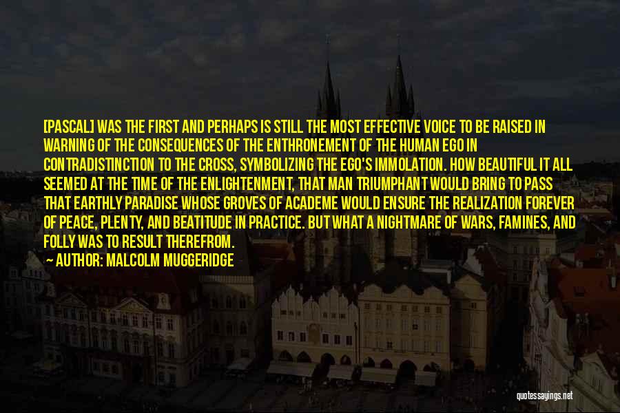 Malcolm Muggeridge Quotes: [pascal] Was The First And Perhaps Is Still The Most Effective Voice To Be Raised In Warning Of The Consequences