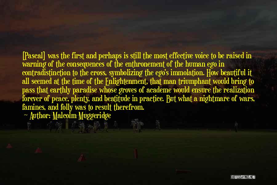 Malcolm Muggeridge Quotes: [pascal] Was The First And Perhaps Is Still The Most Effective Voice To Be Raised In Warning Of The Consequences